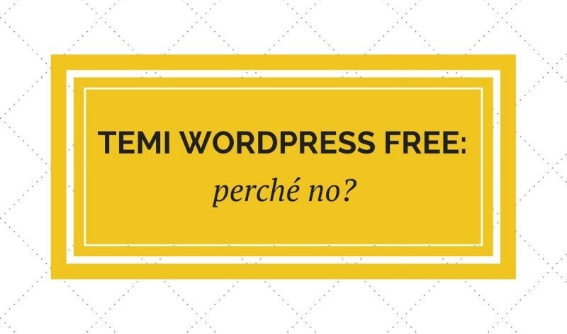 Temi WordPress free: perché no?!