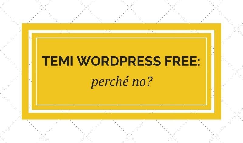 Temi WordPress free: perché no?!